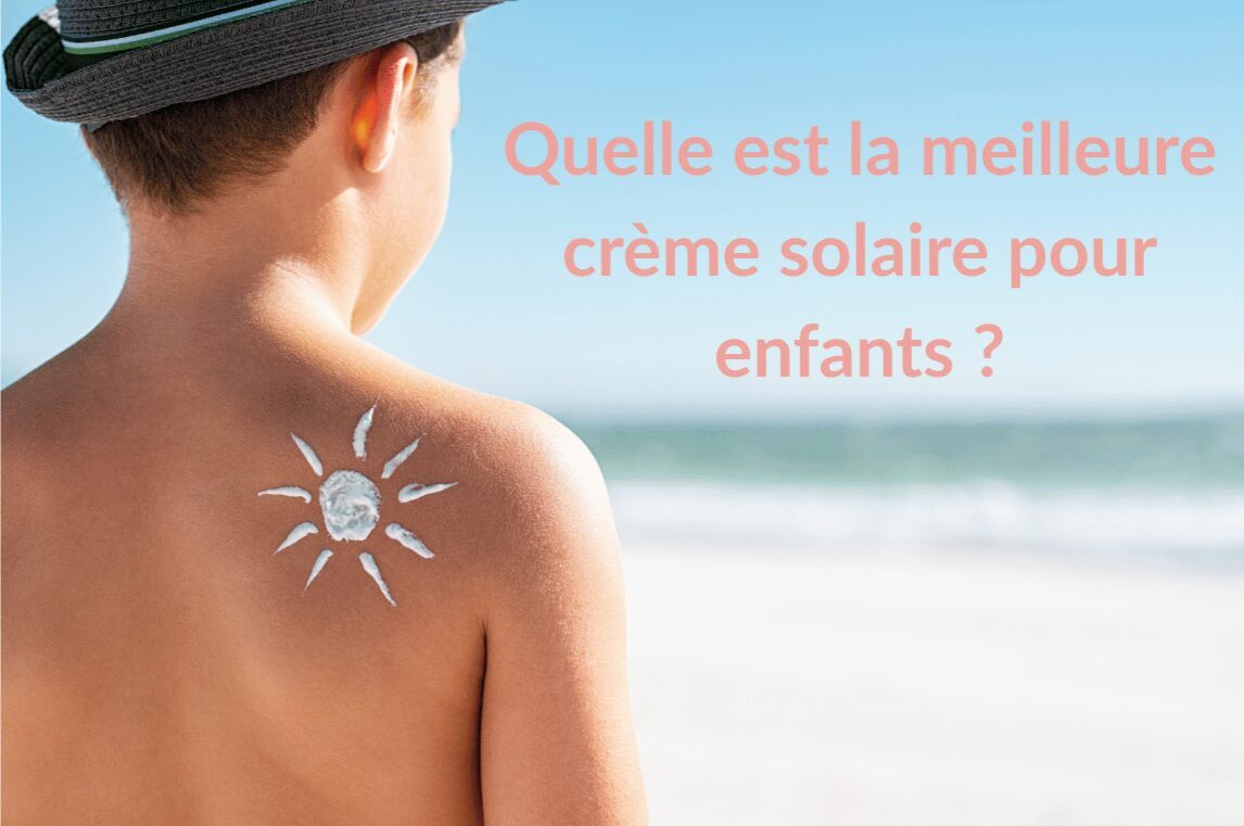 Quelle est la meilleure crème solaire pour bébé et enfant